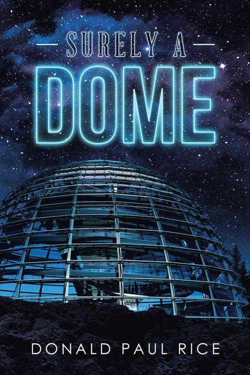 Cover of the book Surely a Dome by Donald Paul Rice, Xlibris US