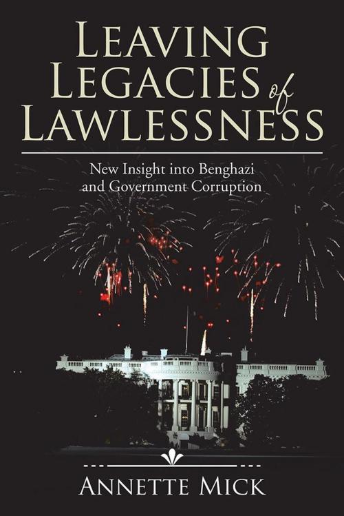 Cover of the book Leaving Legacies of Lawlessness by Annette Mick, AuthorHouse