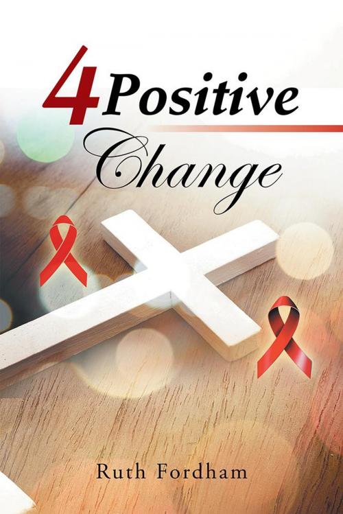 Cover of the book 4 Positive Change by Ruth Fordham, AuthorHouse