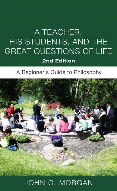 Cover of the book A Teacher, His Students, and the Great Questions of Life, Second Edition by John C. Morgan, Wipf and Stock Publishers