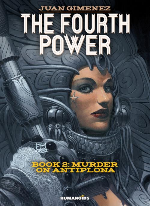 Cover of the book The Fourth Power #2 : Murder on Antiplona by Juan Gimenez, Humanoids Inc