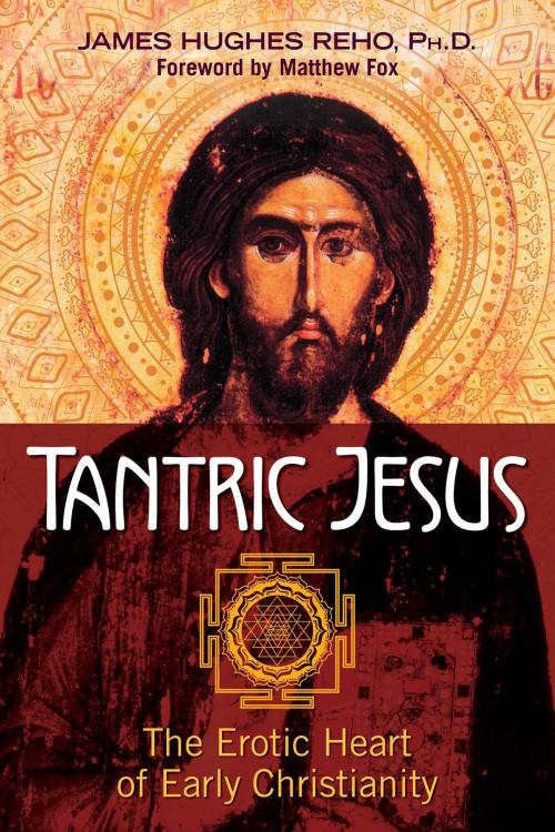 Cover of the book Tantric Jesus by James Hughes Reho, Ph.D., Inner Traditions/Bear & Company