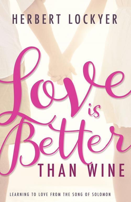 Cover of the book Love Is Better Than Wine by Herbert Lockyer, Whitaker House