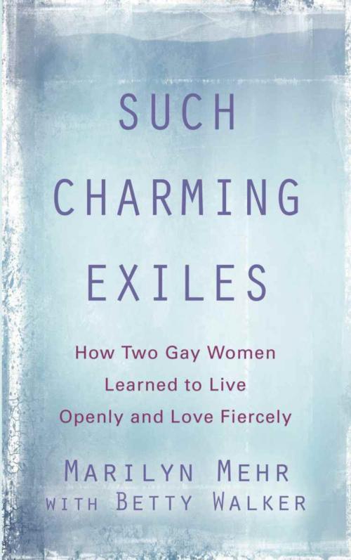 Cover of the book Such Charming Exiles by Marilyn Mehr, Betty Walker, BookLocker.com, Inc.