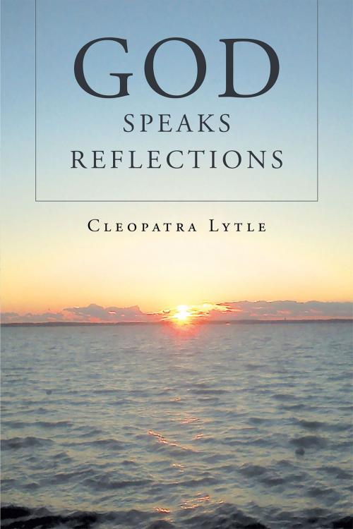 Cover of the book God Speaks Reflections by Cleopatra Lytle, Christian Faith Publishing