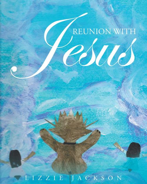 Cover of the book Reunion With Jesus by Lizzie Jackson, Christian Faith Publishing