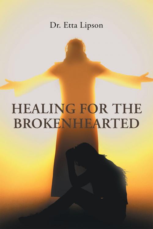 Cover of the book Healing For The Brokenhearted by Dr. Etta Lipson, Christian Faith Publishing