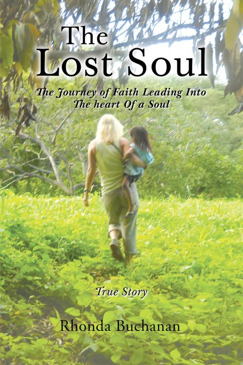 Cover of the book The Lost Soul: The Journey of Faith Leading Into the Heart Of a Soul by Rhonda Buchanan, Christian Faith Publishing