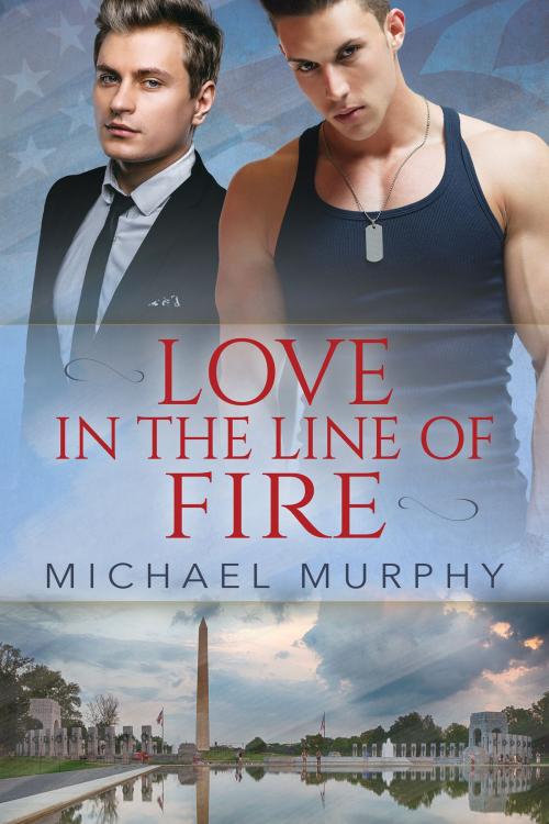 Cover of the book Love in the Line of Fire by Michael Murphy, Dreamspinner Press