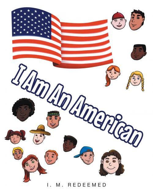 Cover of the book I Am an American by I. M. Redeemed, Christian Faith Publishing