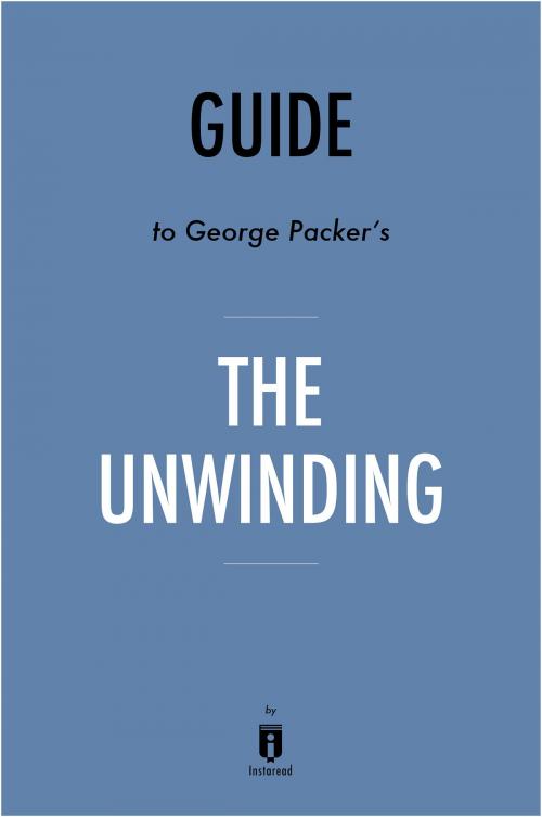 Cover of the book Guide to George Packer's The Unwinding by Instaread by Instaread, Instaread