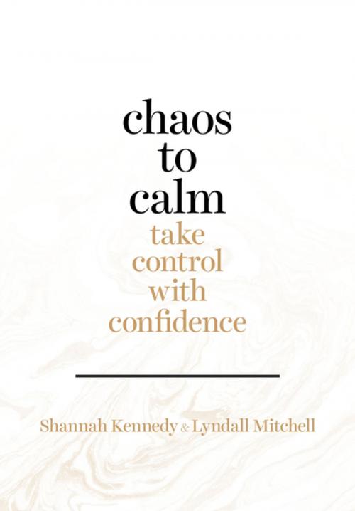 Cover of the book Chaos to Calm: Take Control with Confidence by Shannah Kennedy, Penguin Books Ltd