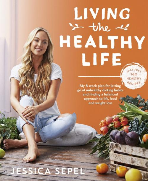 Cover of the book Living the Healthy Life by Jessica Sepel, Pan Macmillan Australia