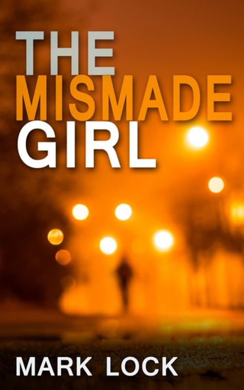 Cover of the book The Mismade Girl by Mark Lock, Accent Press