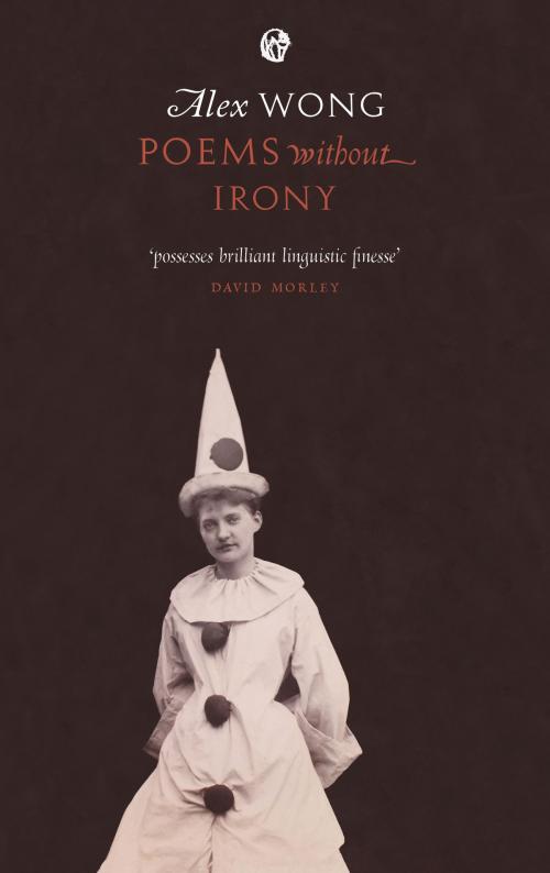 Cover of the book Poems Without Irony by Alex Wong, Carcanet Press Ltd.