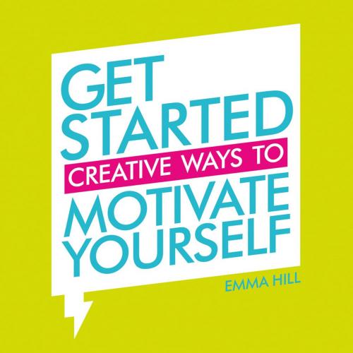 Cover of the book Get Started: Creative Ways to Motivate Yourself by Emma Hill, Summersdale Publishers Ltd