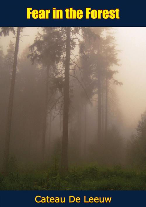 Cover of the book Fear in the Forest by Cateau De Leeuw, Muriwai Books