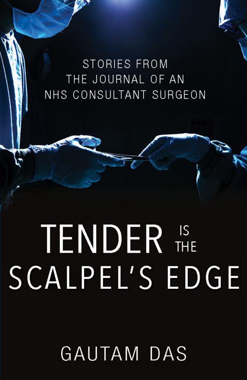 Cover of the book Tender is the Scalpel’s Edge by Gautam Das, Troubador Publishing Ltd