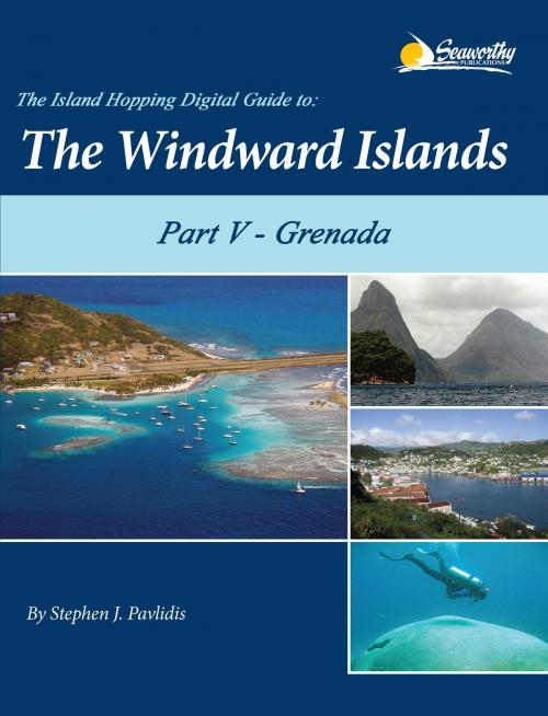 Cover of the book The Island Hopping Digital Guide to the Windward Islands - Part V - Grenada by Stephen J Pavlidis, Seaworthy Publications, Inc