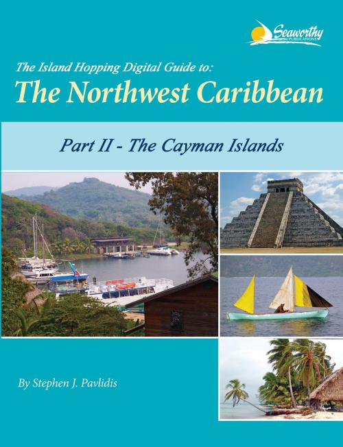 Cover of the book The Island Hopping Digital Guide to the Northwest Caribbean - Part II - The Cayman Islands by Stephen J Pavlidis, Seaworthy Publications, Inc