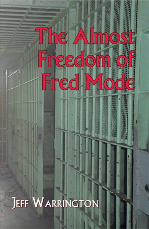 Cover of the book The Almost Freedom of Fred Mode by Jeff Warrington, Melrose Books