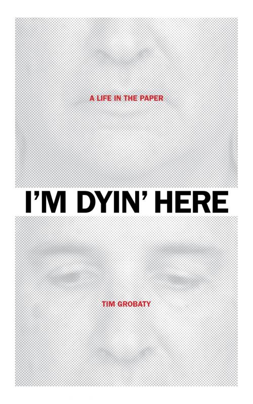 Cover of the book I'm Dyin' Here by Tim Grobaty, Brown Paper Press