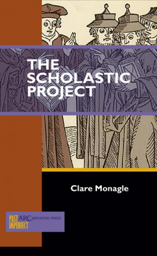 Cover of the book The Scholastic Project by Clare Monagle, Arc Humanities Press