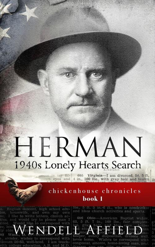 Cover of the book Herman: 1940s Lonely Hearts Search Chickenhouse Chronicles, Book I by Wendell Affield, Wendell Affield