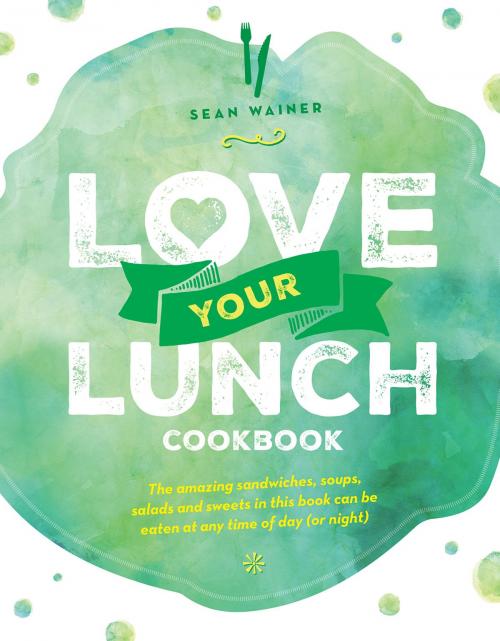 Cover of the book Love Your Lunch by Sean Wainer, Allen & Unwin