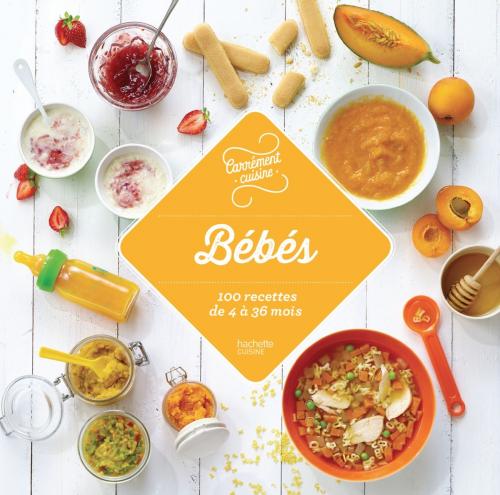 Cover of the book Bébés 100 recettes de 4 à 36 mots by Collectif, Hachette Pratique