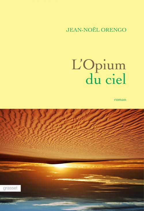 Cover of the book L'Opium du ciel by Jean-Noël Orengo, Grasset