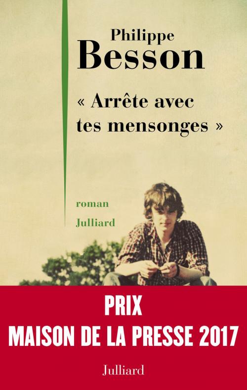 Cover of the book " Arrête avec tes mensonges " - Prix Maison de la presse 2017 by Philippe BESSON, Groupe Robert Laffont