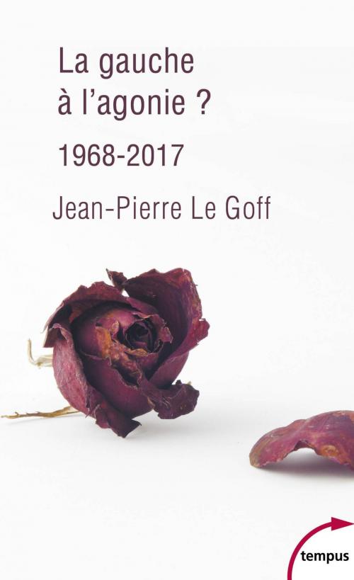 Cover of the book La gauche à l'agonie. 1968-2017 by Jean-Pierre LE GOFF, Place des éditeurs