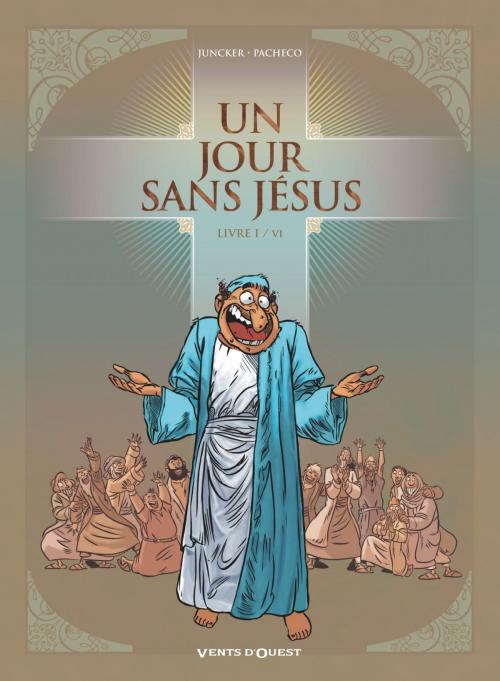 Cover of the book Un jour sans Jésus - Tome 01 by Nicolas Juncker, Chico Pacheco, Vents d'Ouest