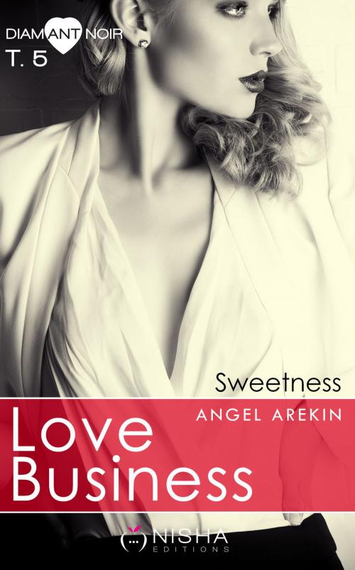 Cover of the book Love Business Sweetness - tome 5 by Angel Arekin, LES EDITIONS DE L'OPPORTUN