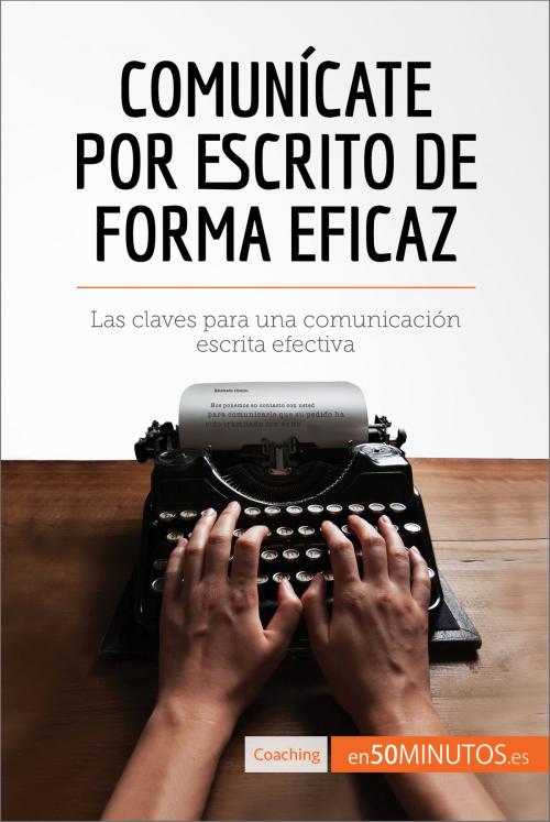 Cover of the book Comunícate por escrito de forma eficaz by 50Minutos.es, 50Minutos.es