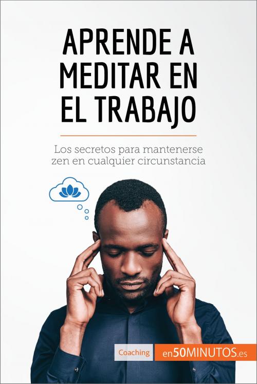 Cover of the book Aprende a meditar en el trabajo by 50Minutos.es, 50Minutos.es