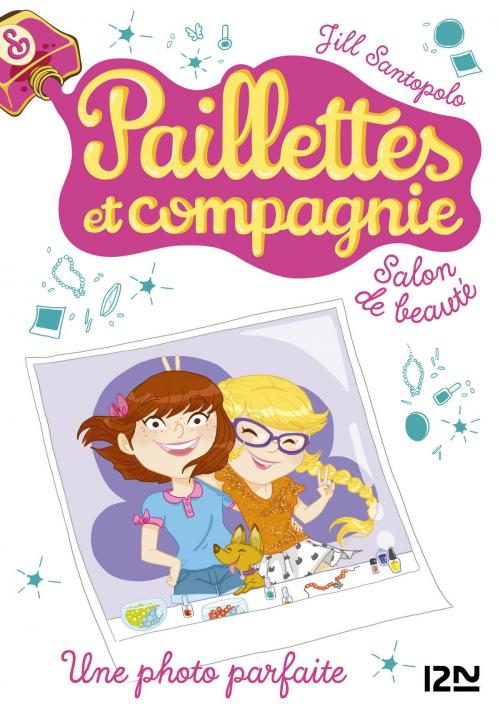 Cover of the book Paillettes et compagnie - tome 6 : Une photo parfaite by Jill SANTOPOLO, Univers Poche