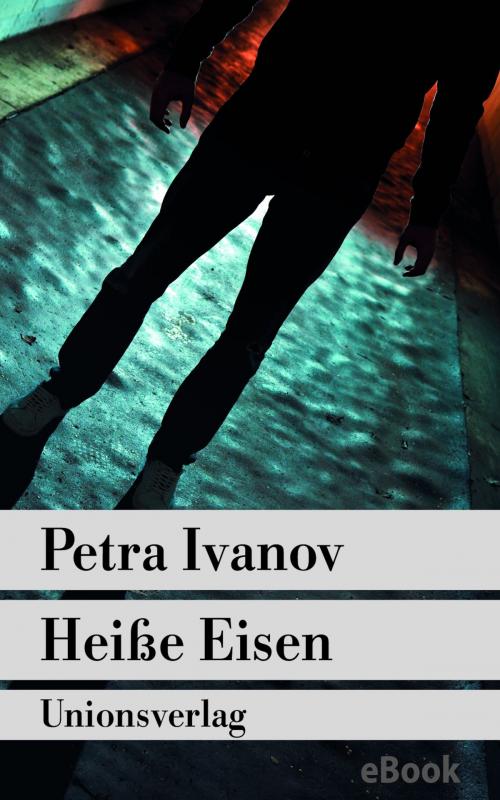 Cover of the book Heiße Eisen by Petra Ivanov, Unionsverlag