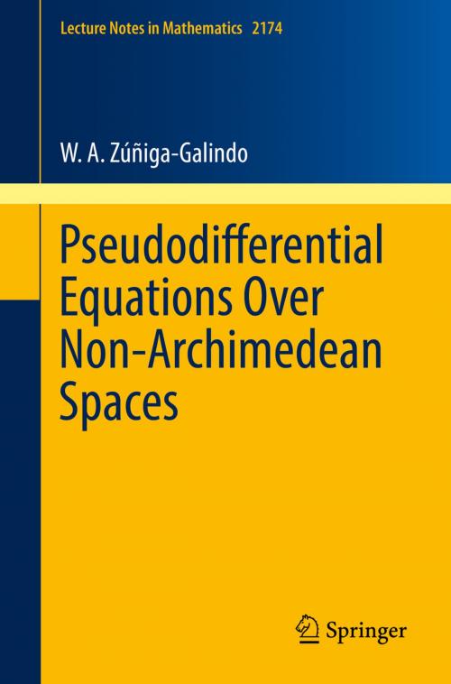 Cover of the book Pseudodifferential Equations Over Non-Archimedean Spaces by W. A. Zúñiga-Galindo, Springer International Publishing