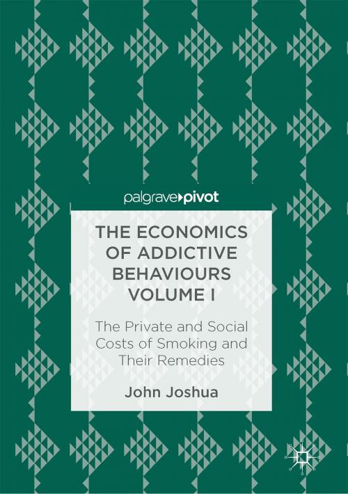 Cover of the book The Economics of Addictive Behaviours Volume I by John Joshua, Springer International Publishing