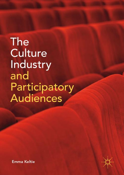 Cover of the book The Culture Industry and Participatory Audiences by Emma Keltie, Springer International Publishing