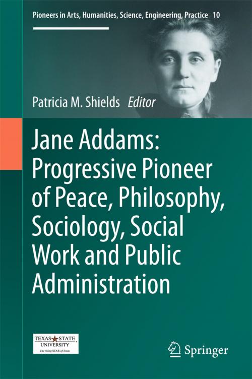 Cover of the book Jane Addams: Progressive Pioneer of Peace, Philosophy, Sociology, Social Work and Public Administration by , Springer International Publishing