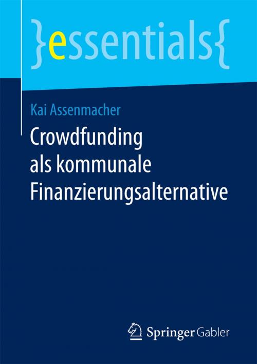 Cover of the book Crowdfunding als kommunale Finanzierungsalternative by Kai Assenmacher, Springer Fachmedien Wiesbaden