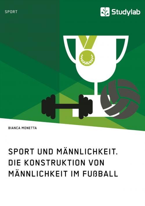 Cover of the book Sport und Männlichkeit. Die Konstruktion von Männlichkeit im Fußball by Bianca Monetta, Studylab