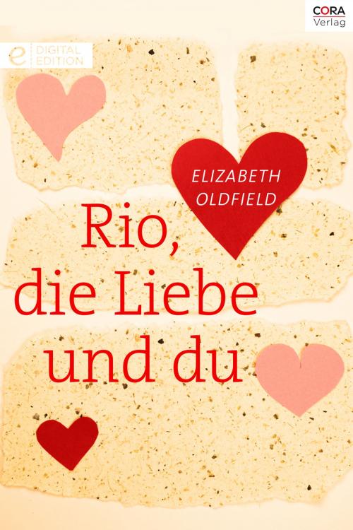 Cover of the book Rio, die Liebe und du by Elizabeth Oldfield, CORA Verlag