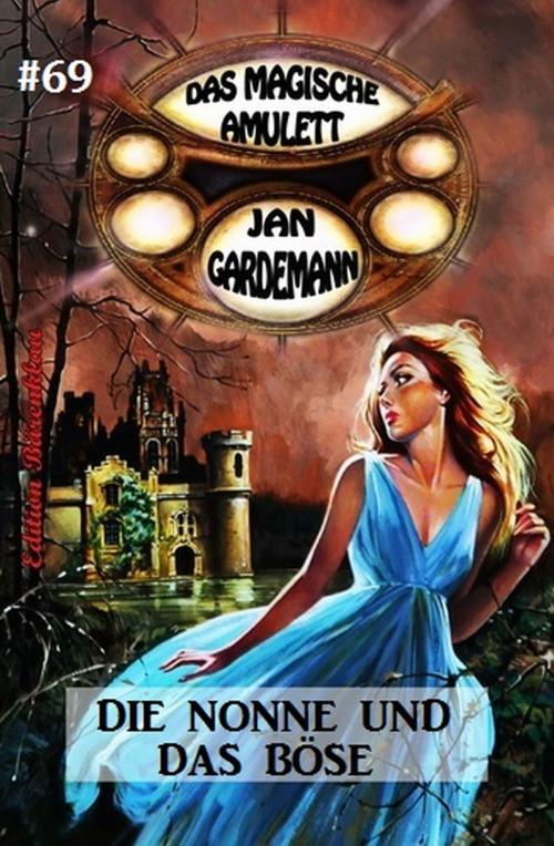 Cover of the book Das magische Amulett #69: Die Nonne und das Böse by Jan Gardemann, Uksak E-Books