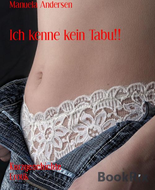 Cover of the book Ich kenne kein Tabu!! by Manuela Andersen, BookRix
