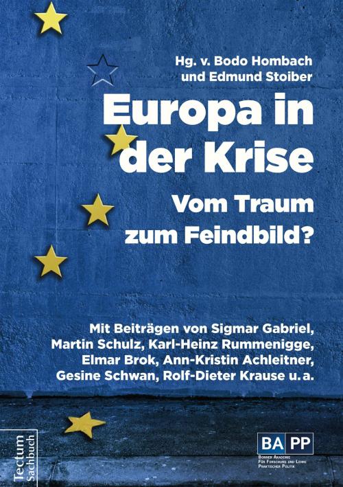 Cover of the book Europa in der Krise – Vom Traum zum Feindbild? by Sigmar Gabriel, Ann-Kristin Achleitner, Rolf-Dieter Krause, Martin Winter, Wolfgang Schüssel, Manfred Güllner, Herfried Münkler, Charles Aldington, Sascha Lehnartz, Serap Güler, Günter Verheugen, Gesine Schwan, Karl-Heinz Rummenigge, Svenja Jarchow, Sarah Theinert, Martin Schulz, Wolfgang Reitzle, Elmar Brok, Ulrich Reitz, Armin Laschet, Christoph Schwennicke, Alexander Graf Lambsdorff, Hans Jörg Schrötter, Klaus Gretschmann, Tectum Wissenschaftsverlag