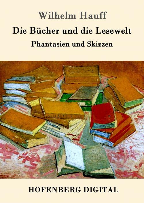 Cover of the book Die Bücher und die Lesewelt by Wilhelm Hauff, Hofenberg